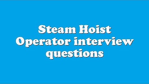 Steam Hoist Operator interview questions
