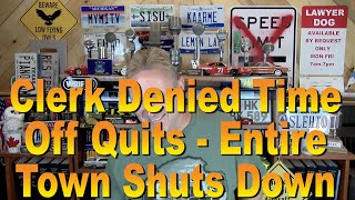 Clerk Denied Time Off Quits  Entire Town Shuts Down