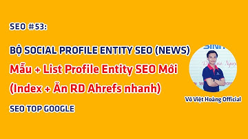 SEO #53: Bộ Social Profile Entity SEO - List Profile Entity SEO Mới (Index) - Võ Việt Hoàng Official