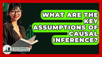 What Are The Key Assumptions Of Causal Inference? - The Friendly Statistician