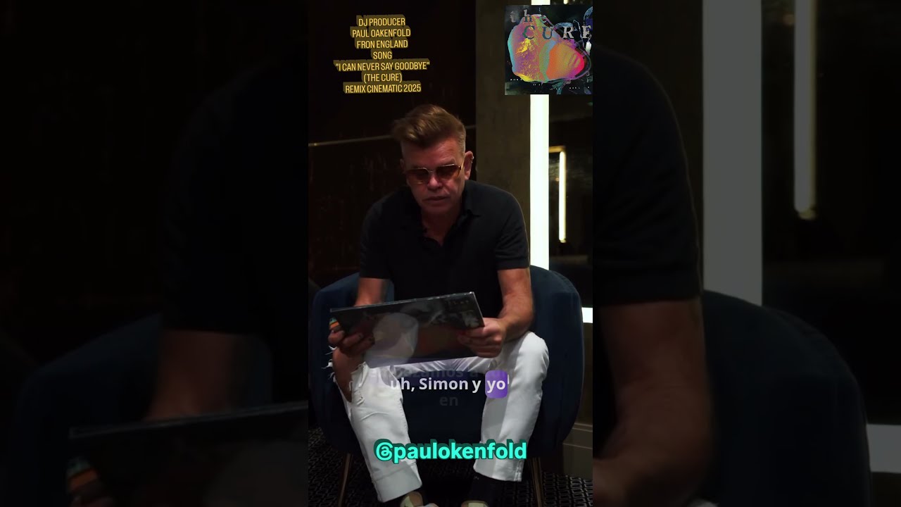 Dj Paul Oakenfold Colaboración Tema: I Can Never Say Goodbye Cinematic Remix "The Cure"