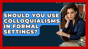 Should You Use Colloquialisms In Formal Settings? - Lexicon Lounge
