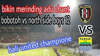 chant northside boys 12- bali united juara liga 1 2019