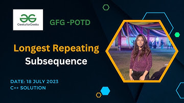 Longest Repeating Subsequence  |   GeeksforGeeks  | POTD- 18 July 2023