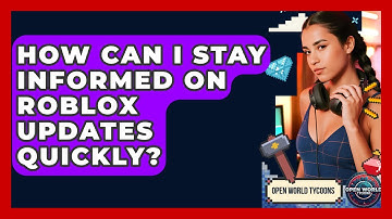 How Can I Stay Informed On Roblox Updates Quickly? - Open World Tycoons