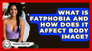 What Is Fatphobia And How Does It Affect Body Image? - Cognitive Therapy Hub