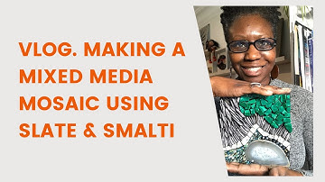ART VLOG: MAKING A MIXED MEDIA MOSAIC USING SLATE & SMALTI