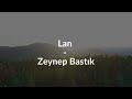 Zeynep Bastık - Lan (Lyrics/Turkish)
