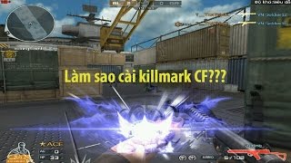 Hướng dẫn cài KILLMARK CF Đơn Giản Mới Nhất 2017 Thành Công 100%