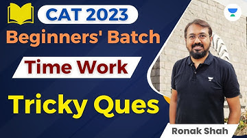 CAT 2023 | Batch for Beginners | Time & Work - Tricky Questions | Ronak Shah