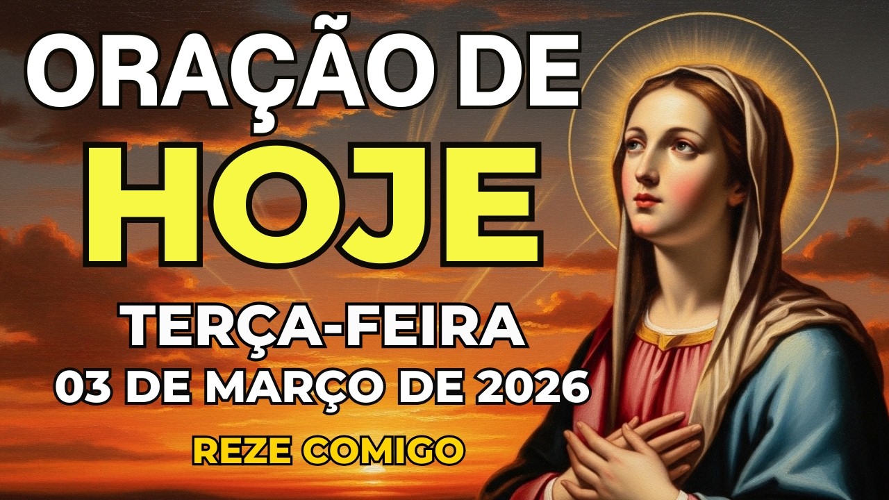 ORAÇÃO DE HOJE PODEROSA (03 DE MARÇO) DEUS CUIDA DO SEU CAMINHO | TERÇA-FEIRA