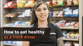 How to eat healthy as a truck driver