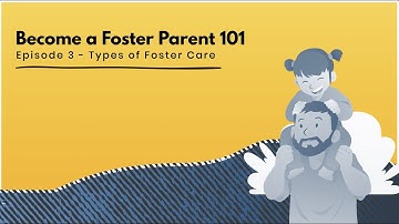 Become a Foster Parent 101 | Types of Foster Care