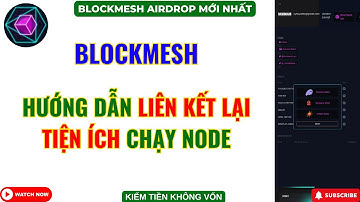Blockmesh Depin Mới Nhất - Hướng Dẫn Kết Nối Lại Tiện Ích Chạy Node Blockmesh