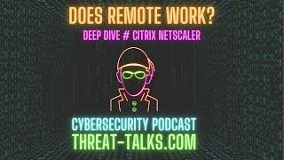 Citrix Netscaler security measures - Threat Talks Cybersecurity Podcast