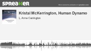 Kristal McKerrington, Human Dynamo (part 1 of 2, made with Spreaker)
