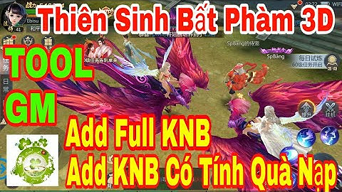 Game Private Thiên Sinh Bất Phàm 3D | TOOL GM Add Full VIP - Full KNB + Add KNB Có Tính Quà Nạp Even