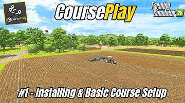 FS25 Courseplay Tutorial – How to Install & Set Up Your First Course (EP 1)