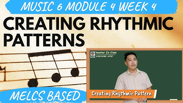 MUSIC 6 - CREATING RHYTHMIC PATTERNS | TEACHER G | Gerald Ramos