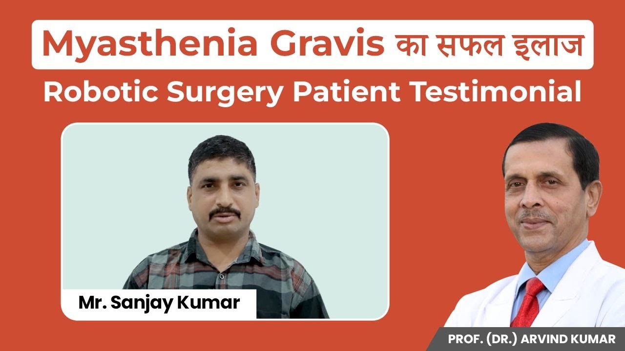 Myasthenia Gravis Recovery After Robotic Surgery Pt. Testimonial | Prof. (Dr.) Arvind Kumar, Medanta