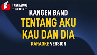 Tentang Aku Kau Dan Dia - Kangen Band (Karaoke)