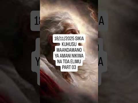 18 11 2025 SIKIAKUHUSU ΜΑΑNDAΜΑΝΟ ΥΑ ΑΜΑΝΙ ΝΙΚΙWA NA TOA ELIMUPART 03