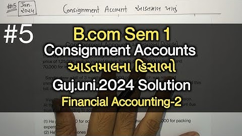 #5 Consignment Accounts આડતમાલના હિસાભો | G.U.2024 Solution | B.Com Sem 1 | Financial Accounting