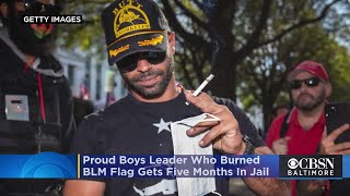 Proud Boys Leader Who Burned BLM Flag Gets 5 Months In Jail