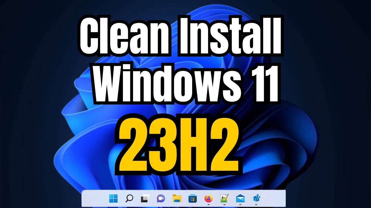 How to Clean Install Windows 11 23H2 Best Way to Upgrade to 23H2