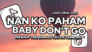 Download Lagu DJ NAN KO PAHAM X BABY DON'T GO ||VIRAL TIKTOK FULL SONG VSEP FVNKY MP3
