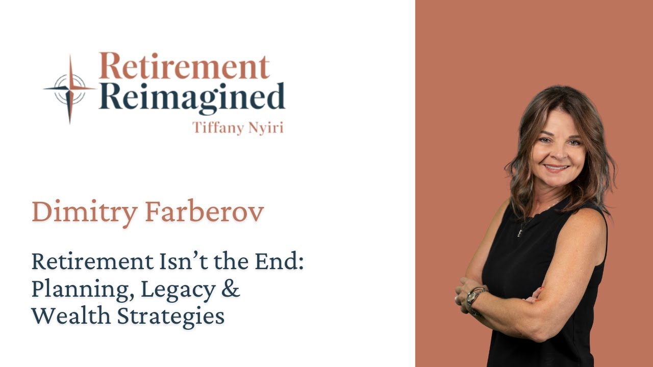 Retirement Isn’t the End: Planning, Legacy & Wealth Strategies with Dimitry Farberov