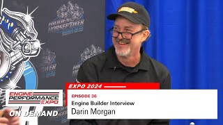 Engine Builder Interview: Darin Morgan (Expo 2024  Episode 36)