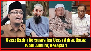 Ustaz Kazim Bersuara Isu Ustaz Azhar, Ust Wadi Annuar, Kerajaan