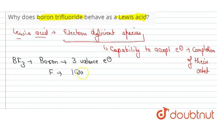 Why does boron trifluoride behave as a Lewis acid?...