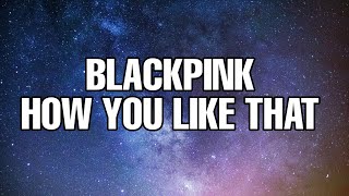 Blackpink - How You Like That (Lyrics) new version