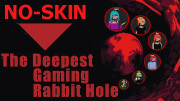 THE DEEPEST GAMING RABBIT HOLE? | No Skin EXPLAINED