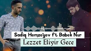 Babek Nur ft Sadiq Hemzeyev - Lezzet Eliyir Gece 2022 [] Resimi