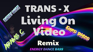 Trans - X - Living on video ( Adams C   Remix )