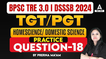 BPSC/DSSSB TGT & PGT Home Science Classes 2024 | Home Science Questions #18 By Prerna ma