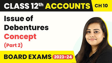 Issue of Debentures - Concepts (Part 2) | Class 12 Accounts Chapter 10 (2022-23)