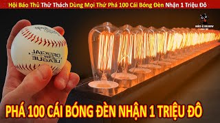 Hội Báo Thủ Thử Thách Dùng Mọi Thứ Phá 100 Cái Bóng Đèn Nhận 1 Triệu Đô || Review Giải Trí Đời Sống