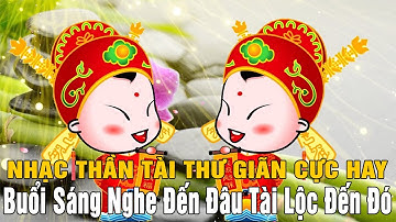 Nhạc Thần Tài Thư Giản Cực Hay - Buổi Sáng Nghe Đến Đâu Tài Lộc Đến Đó