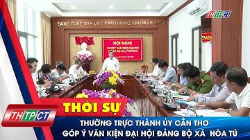 Thường trực Thành ủy Cần Thơ góp ý văn kiện Đại hội Đảng bộ xã Hòa Tú | Cần Thơ TV