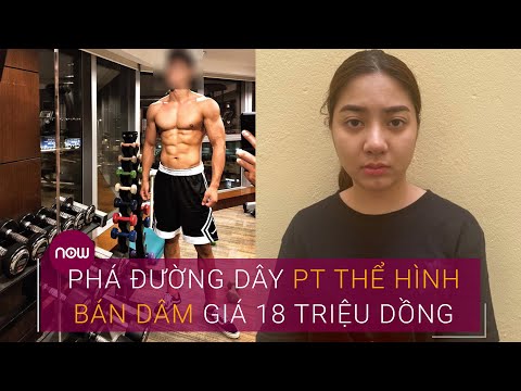 Phá đường dây huấn luyện viên thể hình bán dâm giá 18 triệu đồng | VTC Now