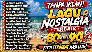 VIRAL!! LAGU NOSTALGIA INDONESIA 80an 90an TERBAIK 🎶 TANPA IKLAN | BIKIN NANGIS & TERINGAT MASA LALU