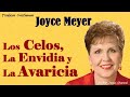 Predicas Cristianas Joyce Meyer Los Celos, la Envidia y la Avaricia