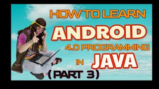Master Android 4.0 Programming in Java: Level Up Your Skills (Part 3)
