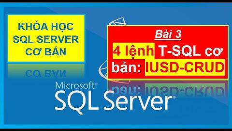 Bài 3: T-SQL- Các câu lệnh cơ bản: SELECT, INSERT, UPDATE, DELETE, CREATE, ALTER, DROP