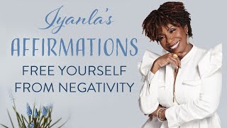 Iyanla's Affirmations  Free Yourself From Negativity