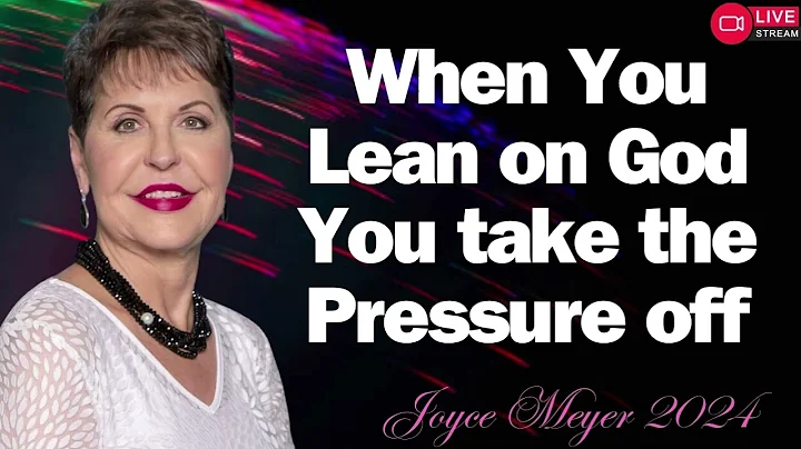When You Lean on God You take the Pressure off   JOYCE MEYER MINISTREIS 2024